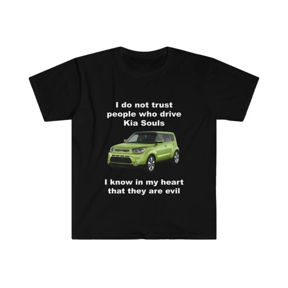 I Do Not Trust People Who Drive Kia Souls Funny Meme Graphic T-Shirt Gift Tee 05
